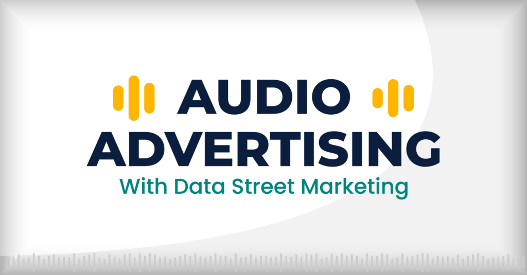 The Benefits of Audio Advertising Services for Streaming Audio | Data Street Marketing | Jackson, MS | Dothan, AL | Meridian, MS