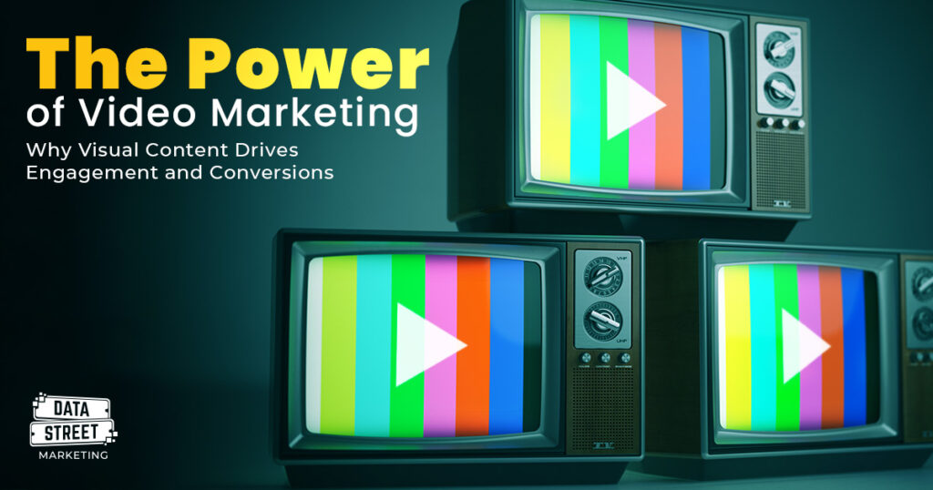 The Power of Video Marketing | Data Street Marketing