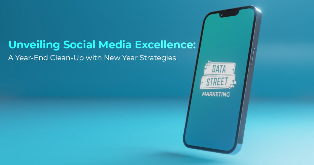 Crafting Social Media Excellence for the New Year | Data Street Marketing